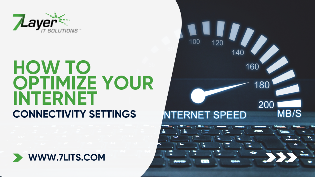 Optimize Your Internet Connectivity Settings | 7 Layer IT Solutions