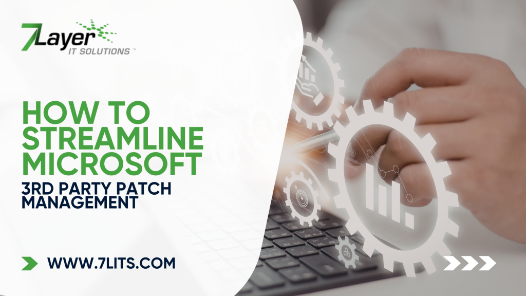 Streamline Microsoft 3rd Party Patch Management 7 Layer IT Solutions